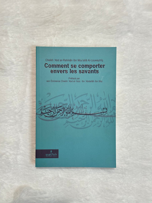 Comment Se Comporter Envers Les Savants Par Cheikh 'Abd Ar-Rahmân Ibn Mou'allâ Al-Louwayîq