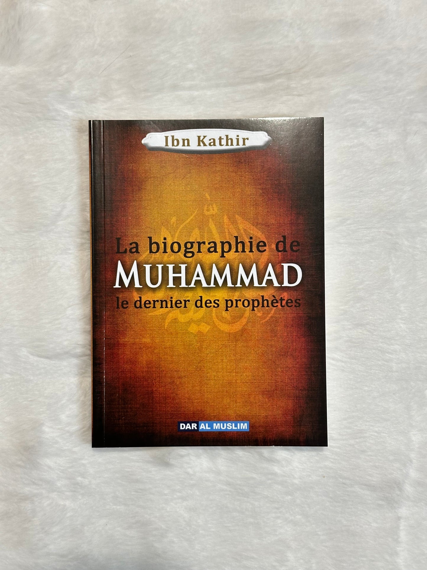 La Biographie De Muhammad Le Dernier Des Prophètes , De Ibn Kathir