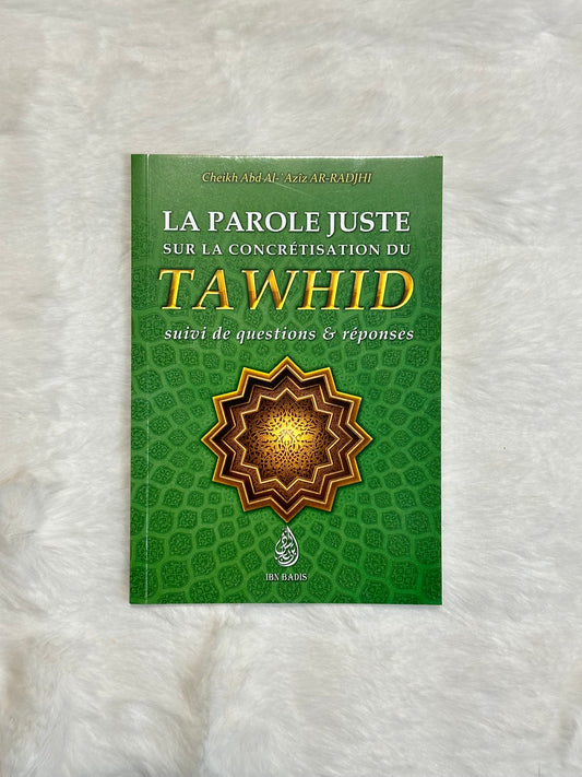 La Parole Juste Sur La Concrétisation Du Tawhid, Suivi De Questions & Réponses, De Ch. Abd Al-'Azîz Ar-Radjhi, Bilingue (FR-AR)