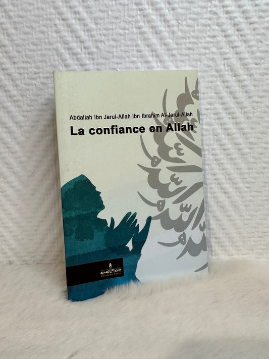 La Confiance En ALLAH, Et L'influence Qu'elle Exerce Sur La Vie Du Musulman, Par Abdallah Ibn Ibrahim AL-Jarul-Allah