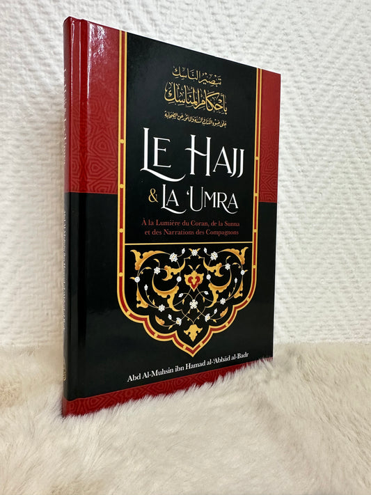 Le Hajj & La ‘Umra À La Lumière Du Coran Et De La Sunna Et Des Narrations Des Compagnons, De Abd Al-Muhsin Al-'Abbâd Al-Badr